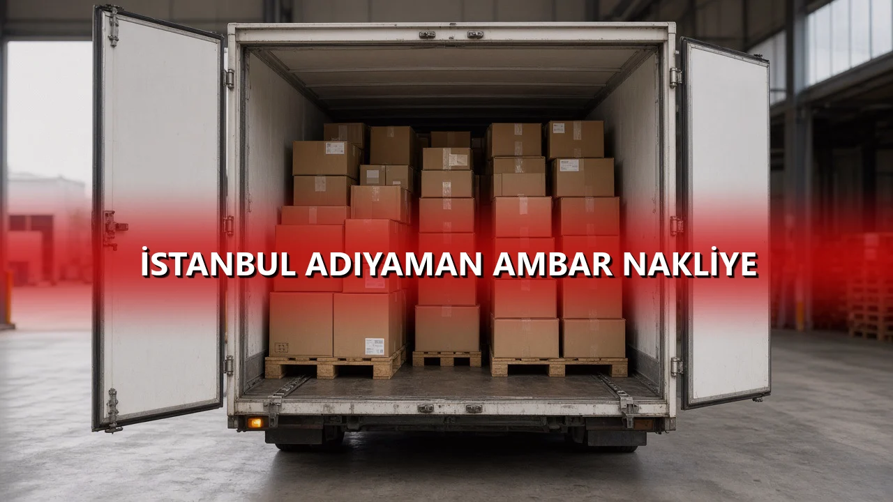 İstanbul Adıyaman Ambar Nakliye
